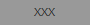 XXX